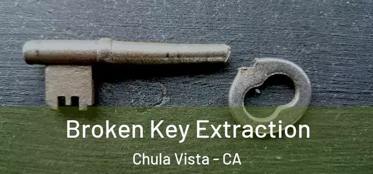  Broken Key Extraction Chula Vista - CA